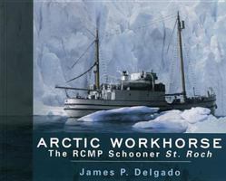 Arctic Workhorse: The RCMP Schooner St. Roch 0920663869 Book Cover