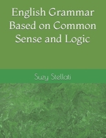 English Grammar Based on Common Sense and Logic B08KSKP4L2 Book Cover