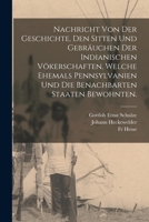 Nachricht von der Geschichte, den Sitten und Gebräuchen der Indianischen Vökerschaften, welche ehemals Pennsylvanien und die benachbarten Staaten bewo 101609499X Book Cover