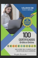 100 MELHORES CERTIFICADOS GRÁTIS E ONLINE: MELHORE SEU CURRICULUM, INVISTA NA SUA CARREIRA (Portuguese Edition) B0863TGH1H Book Cover