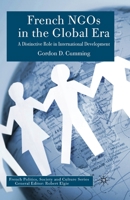 French Ngos in the Global Era: A Distinctive Role in International Development 1349522856 Book Cover