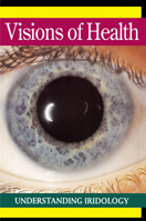 Visions of Health : Understanding Iridology 0895294338 Book Cover