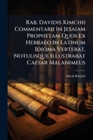 Rab. Davidis Kimchii Commentarii In Jesaiam Prophetam Quos Ex Hebraeo In Latinum Idioma Vertebat, Notulisque Illustrabat Caesar Malanimeus 1245756036 Book Cover
