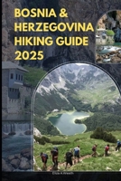BOSNIA & HERZEGOVINA HIKING GUIDE 2025 (ADVENTURE AWAIT) B0F3C8B2H5 Book Cover