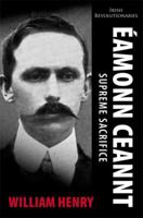 Eamonn Ceannt: Supreme Sacrifice 1856359565 Book Cover