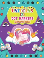 Unicorns 123 Dot Markers Activity Book: A Dot and Learn Counting Activity book for kids Ages 2 - 4 years Do a dot page a day Gift For Kids Ages 1-3, 2 B0915PKS8D Book Cover