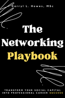 The Networking Playbook: Transform Your Social Capital into Professional Career Success 1637421893 Book Cover