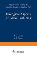 Biological Aspects of Social Problems: A Symposium Held By the Eugenics Society in October 1964 1489962689 Book Cover