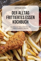 Der Alltag Frittiertes Essen Kochbuch 1804653470 Book Cover