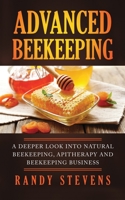 Advanced Beekeeping: A Deeper Look into Natural Beekeeping, Apitherapy and Beekeeping Business 1951911032 Book Cover