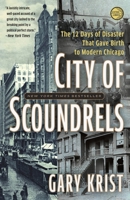 City of Scoundrels: The 12 Days of Disaster That Gave Birth to Modern Chicago 0307454304 Book Cover