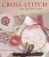 Cross-stitch for the First Time (A Sterling/Chapelle Book) 0806919639 Book Cover