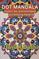 Dot Mandalas: History, Art, and Techniques B0FJ5Z5VG5 Book Cover
