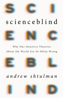 Scienceblind: Why Our Intuitive Theories About the World Are So Often Wrong 0465053947 Book Cover
