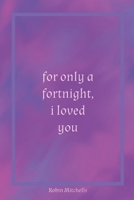 for only a fortnight, i loved you B0D4C3K6WJ Book Cover