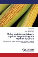 Maize varieties resistance against Angomois grain moth in Pakistan 3659607665 Book Cover