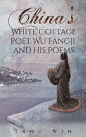 China's White Cottage Poet Wu Fangji and His Poems 1528983122 Book Cover