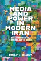 Media and Power in Modern Iran: Mass communication, Ideology, and the State 0755639073 Book Cover