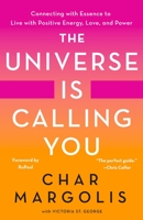The Universe Is Calling You: Connecting with Essence to Live with Energy, Love, and Power 1250258693 Book Cover