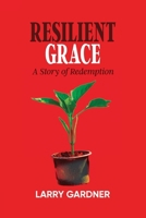 Resilient Grace: A Story of Redemption B0F897BFB2 Book Cover