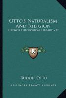 Otto's Naturalism And Religion: Crown Theological Library V17 0548149739 Book Cover