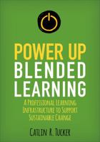 Power Up Blended Learning: A Professional Learning Infrastructure to Support Sustainable Change 1506396763 Book Cover