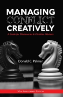 Managing Conflict Creatively (30th Anniversary Edition): A Guide for Missionaries & Christian Workers 1645083446 Book Cover