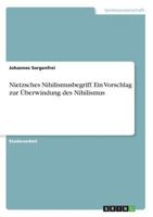 Nietzsches Nihilismusbegriff. Ein Vorschlag zur Überwindung des Nihilismus 3668228574 Book Cover