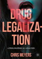 Drug Legalization: A Philosophical Analysis 3031170040 Book Cover