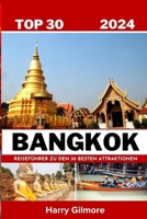 Bangkok Top 30: Reiseführer zu den sehenswertesten Touristenattraktionen und versteckten Juwelen von Bangkok. B0CQDG3G8G Book Cover