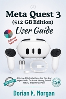 Meta Quest 3 512GB User Guide: Step-by-Step Instructions, Pro Tips, and Expert Tricks for Virtual Gaming, Mixed Reality, and Entertainment B0H47ZL15G Book Cover