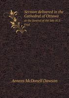 Sermon Delivered in the Cathedral of Ottawa at the Funeral of the Late H. J. Friel, Esq., Mayor of Ottawa, on Wednesday, 19th May, 1869 1175574392 Book Cover