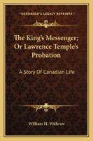 The King's Messenger; Or Lawrence Temple's Probation 1014994942 Book Cover