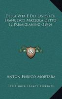 Della Vita E Dei Lavori De Francesco Mazzola Detto Il Parmigianino: Memoria... 1018657029 Book Cover