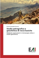 Studio petrografico e geochimico di rocce basiche: Mediante osservazioni in microscopia ottica e analisi geochimica 3639778006 Book Cover