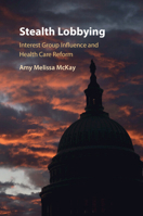 Stealth Lobbying: Interest Groups and Influence in Health Care Reform 1009188925 Book Cover