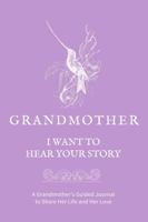 Grandmother, I Want to Hear Your Story: A Grandmother's Guided Journal to Share Her Life and Her Love (Hummingbird Cover) (Hear Your Story Books) 1955034311 Book Cover