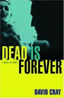 Dead Is Forever: A Novel of Crime 0786714409 Book Cover
