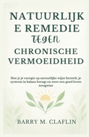 NATUURLIJKE REMEDIE TEGEN CHRONISCHE VERMOEIDHEID: Hoe je je energie op natuurlijke wijze herstelt, je systeem in balans brengt en weer een goed leven terugwint (Dutch Edition) B0G5NN6KKN Book Cover