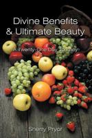 Divine Benefits & Ultimate Beauty: A Twenty-One Day Journey 1467876968 Book Cover