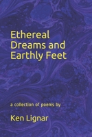 Ethereal Dreams and Earthly Feet: a collection of poems 1712164929 Book Cover