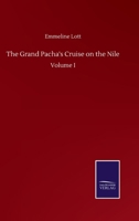 The Grand Pacha's Cruise on the Nile: Volume I 3752502983 Book Cover