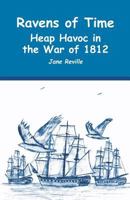 Ravens of Time Heap Havoc in the War of 1812 1632631148 Book Cover