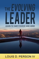 The Evolving Leader: Learn To Take Charge And Arise B0851MJHRD Book Cover