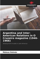 Argentina and Inter-American Relations in O Cruzeiro magazine (1946-1966): Development models in Latin America 6206051889 Book Cover