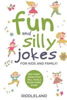 Fun And Silly Jokes For Kids and Family: 500 Funny Jokes That Will Tickle Your Funny Bone! Age 5-7 7-9 8-12 173118624X Book Cover