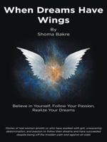 When Dreams have Wings: Believe in Yourself, Follow Your Passion, Realize Your Dreams 1482822636 Book Cover