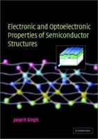 Electronic and Optoelectronic Properties of Semiconductor Structures 0521035740 Book Cover