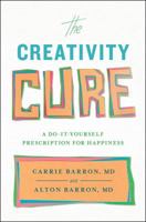 The Creativity Cure: A Do-It-Yourself Prescription for Happiness 1451636792 Book Cover