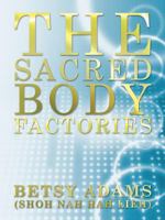 The Sacred Body Factories 1452554749 Book Cover